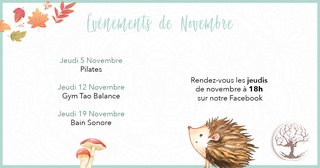 Peut être une image de ‎texte qui dit ’‎Evenements de Novembre Jeudi 5 Novembre Pilates Jeudi 12 Novembre Gym Tao Balance Jeudi 19 Novembre Bain Sonore Rendez-vous les jeudis de novembre à 18h sur notre Facebook ل‎’‎