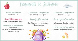 Peut être une image de texte qui dit ’Evenements de Septembre Jeudi 9 Septembre Bain sonore Dimanche 19 Septembre Cérémonie de l'équinoxe Jeudi 11 Septembre Journée portes ouvertes Dimanche 26 Septembre Bain de Gong Samedi 25 Septembre Conférence Le Psio comme technique de relaxation Mercredi 15 Septembre Conférence Le Psio comme technique de relaxation Dimanche 26 Septembre Conférence L'hypnose de régression Dimanche 26 Septembre Atelier d'hypnose spirituelle’